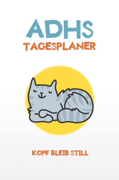 ADHS Tagesplaner - Kopf bleib still: Ruhe bewahren, hinsetzen und alles aufschreiben was noch zutun ist, einfacher Leben mit ADHS / ADS (German Edition)