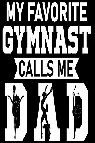 MY FAVORITE GYMNAST CALLS ME DAD: A Perfect Christmas or Birthday Gift For DAD
