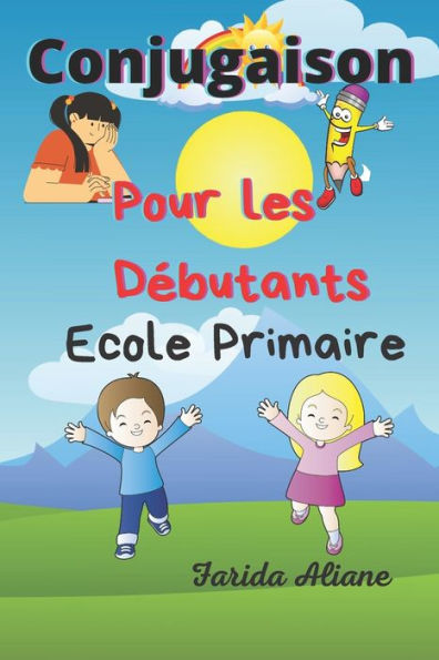 Conjugaison Pour les d?butants: Ecole primaire (French Edition)