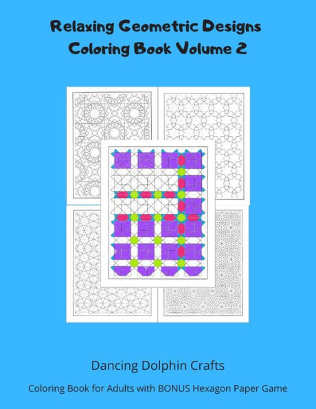 Relaxing Geometric Designs Coloring Book Volume 2 : Coloring Book For Adults With Bonus Hexagon Paper Game