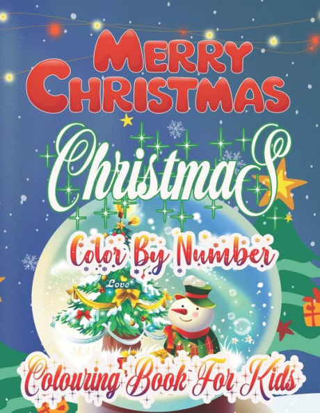 Merry Christmas Christmas Color By Number Colouring Book For Kids : Large Print Christmas Colouring Book For Kids, Toddler And Children 50 Christmas Pages To Color Including Santa, Christmas Trees, Reindeer, Snowman & More!