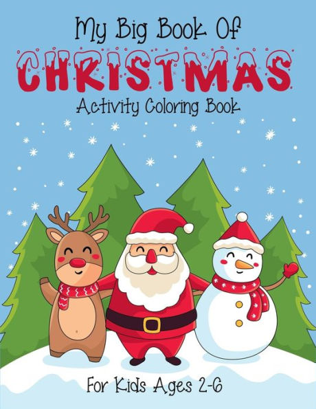 My Big Book Of Christmas Activity Coloring Book For Kids Ages 2-6 : Best Quality Christmas Coloring Book For Kids To Stay Clam And Focus. (Christmas Coloring Book For Children Ages 2-4, 4-6)