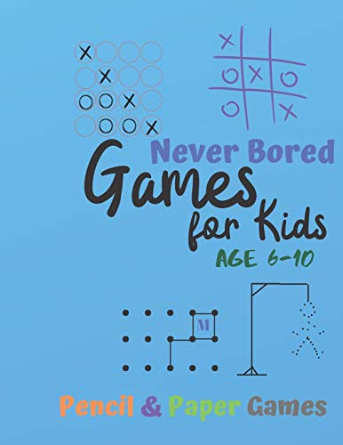 Games for Kids Age 6-10: NEVER BORED Paper & Pencil Games: 2 Player Activity Book | Tic-Tac-Toe, Dots and Boxes | Noughts And Crosses (X and O) | ... Connect Four-- Fun Activities for Family Time