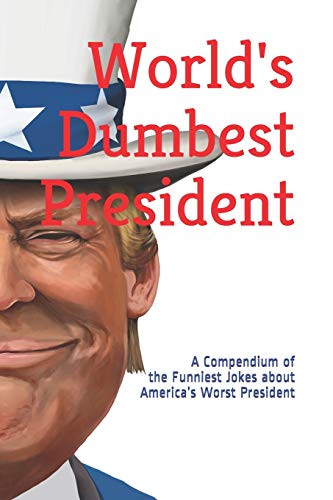 World's Dumbest President: A Compendium of the Funniest Jokes about America???s Worst President (World's Greatest Jokes)