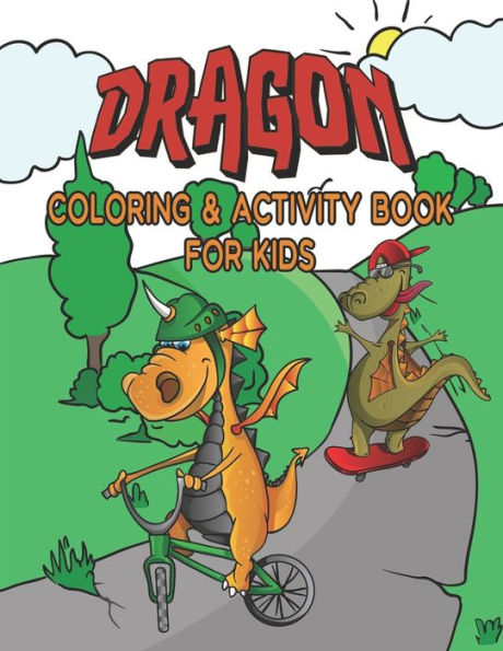 Dragon Coloring & Activity Book For Kids: Great Coloring Pages, Dot to Dot, Trace and Maze Illustrations For Hours Of Relaxation & Fun / Sports, Race Car Driving, Surfing & More!