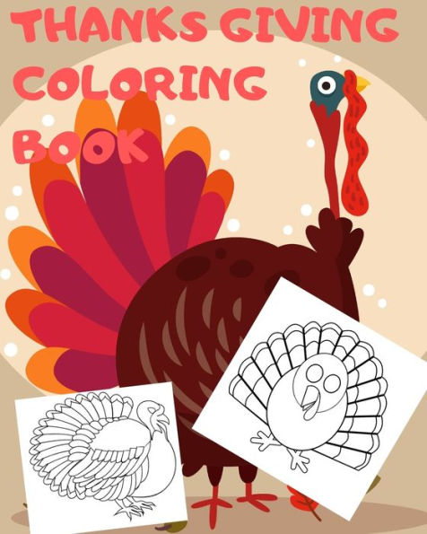 Thanksgiving Coloring Book : Big Thanksgiving Turkey Coloring Book For Kids Ages 2-5: A Collection Of Fun And Easy Thanksgiving Day Turkey Coloring Pages For Kids, Toddlers And Preschool - 9781710982374