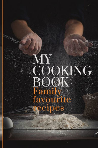 My Cooking Book : Family Favourite Recipes A Book To Write In
