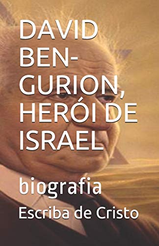 DAVID BEN-GURION, HER??I DE ISRAEL: biografia (Portuguese Edition)