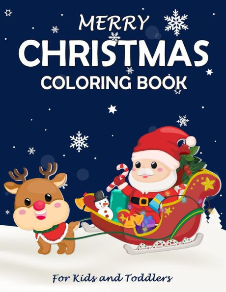 Merry Christmas Coloring Book : Fun Children's Christmas Gift Or Present For Toddlers & Kids - Beautiful Pages To Color With Santa Claus, Reindeer, Snowmen & More!