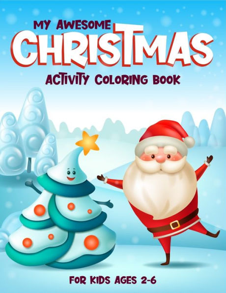 My Awesome Christmas Activity Coloring Book For Kids 2-6 : (2-4, 4-6). Awesome Christmas Coloring Book For Toddler, Preschool Kids And Kindergarten Kids. High Quality Artwork Of Santa Claus, Christmas Trees, Reindeer, Snowman And Many More.