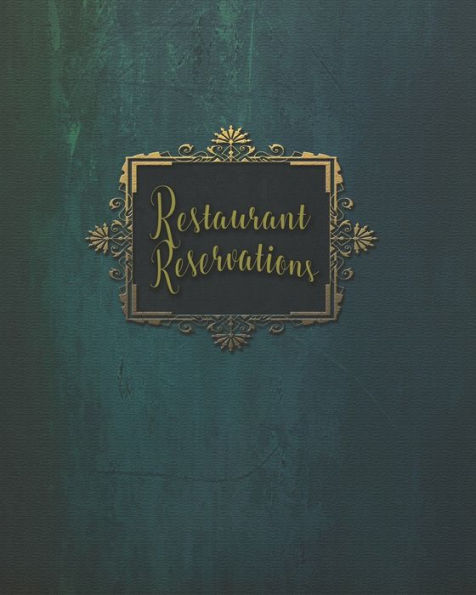 Restaurant Reservations: Reservations For Restaurant Book With Space For Names And Contact Information