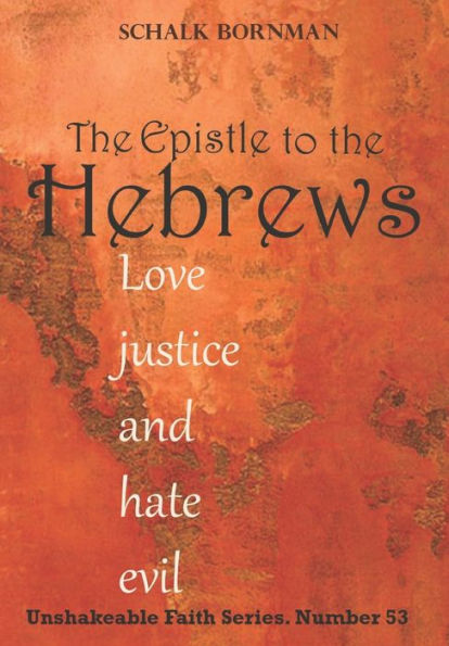 Hebrews: Love justice and hate evil (The Unshakable Faith Series)