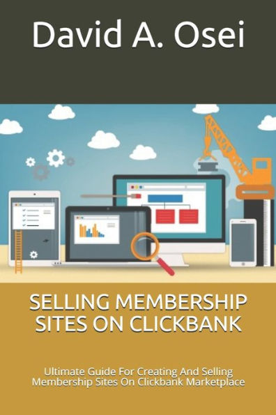 Selling Membership Sites On Clickbank : Ultimate Guide For Creating And Selling Membership Sites On Clickbank Marketplace