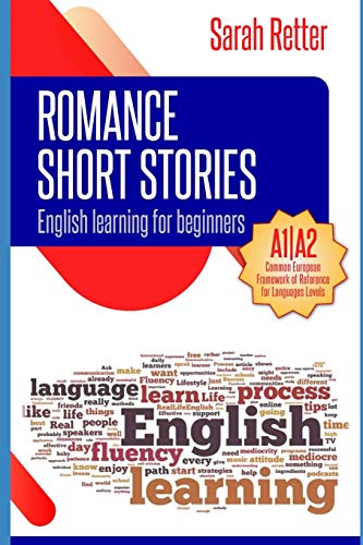 ENGLISH LEARNING: ROMANCE SHORT STORIES FOR BEGINNERS: A1/A2 Levels. Common European Framework of Reference for Languages