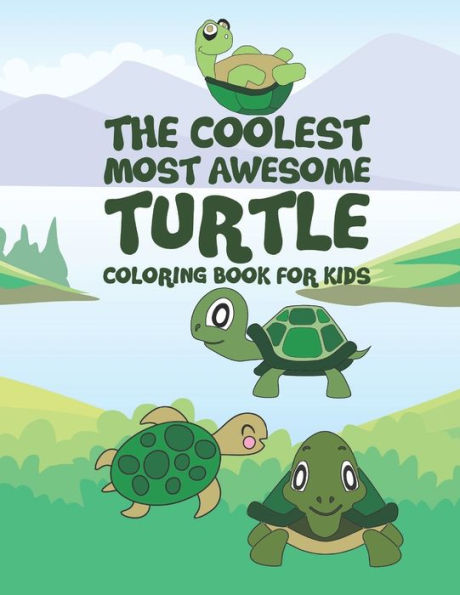 The Coolest Most Awesome Turtle Coloring Book For Kids: 25 Fun Designs For Boys And Girls - Perfect For Young Children Preschool Elementary Toddlers