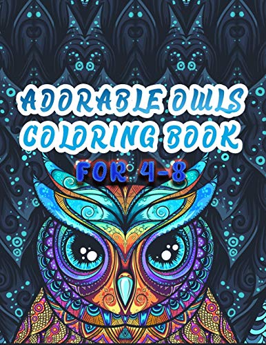 Adorable Owls Coloring Book For 4-8: Best Adult Coloring Book with Cute Owl Portraits, Fun Owl Designs, interested 50+ unique design every one must loved it