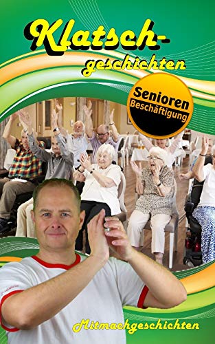 Klatschgeschichten (Seniorenarbeit / Seniorenbesch??ftigung / Seniorenbetreuung) (German Edition)