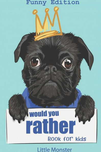 Would You Rather Book For Kids : Would You Rather Game Book: Funny Edition - A Fun Family Activity Book For Boys And Girls Ages 6, 7, 8, 9, 10, 11, And 12 Years Old - Best Game For Family Time - 9781711883526