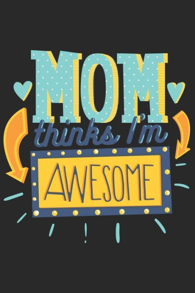 Mom Thinks I'M Awesome : Colorful Cute Quote Over Black Fot Families Perfect For Birthdays, Anniversaries Or Christmas 6X9