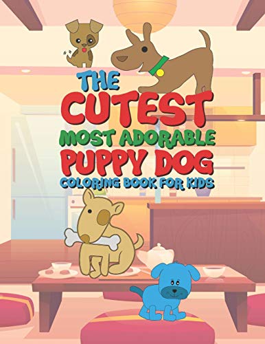The Cutest Most Adorable Puppy Dog Coloring Book For Kids: 25 Fun Designs For Boys And Girls - Perfect For Young Children Preschool Elementary Toddlers
