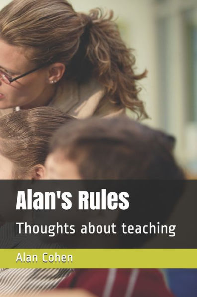 Alan's Rules: Thoughts about teaching