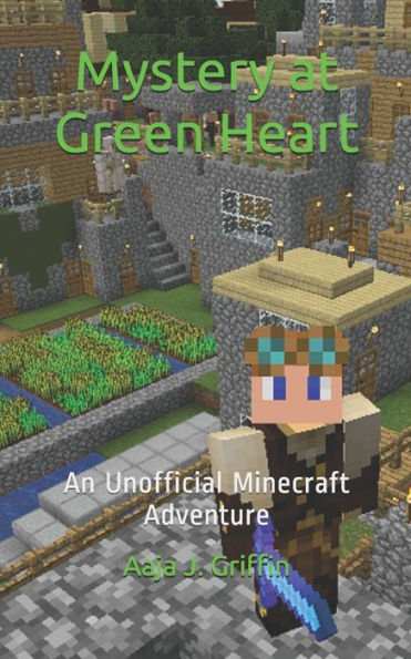 Mystery At Green Heart : An Unofficial Minecraft Adventure
