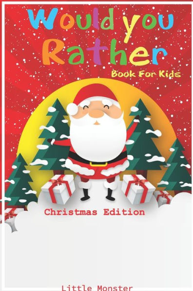 Would You Rather Book For Kids : Would You Rather Book For Kids: Christmas Edition: A Fun Family Activity Book For Boys And Girls Ages 6, 7, 8, 9, 10, 11, And 12 Years Old - Best Christmas Gifts For Kids (Stocking Stuffer Ideas) - 9781712160664