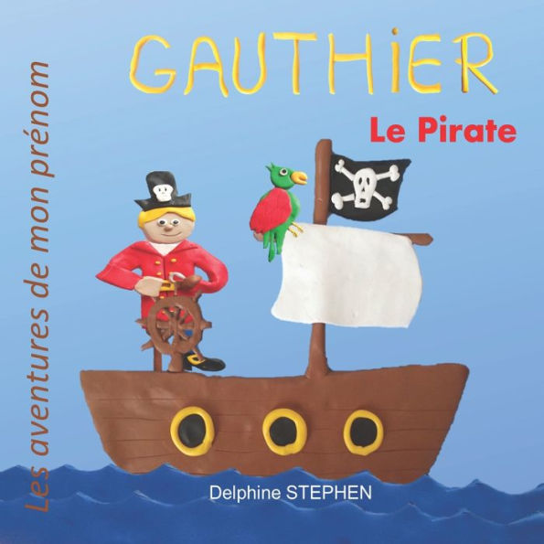 Gauthier le Pirate: Les aventures de mon prenom (French Edition)