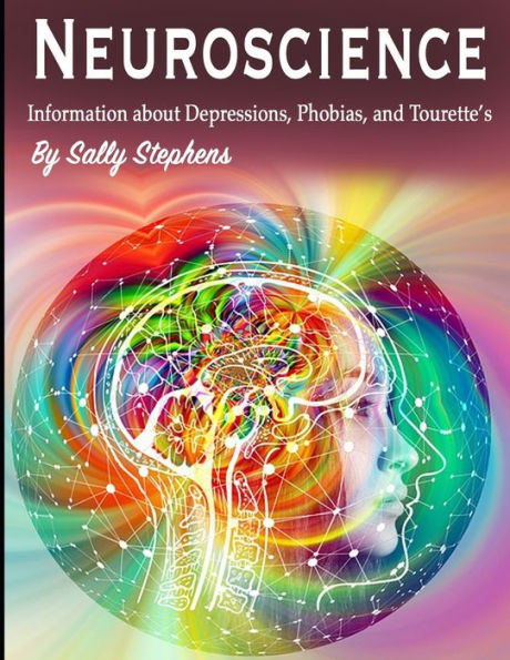 Neuroscience : Information About Depressions, Phobias, And Tourette's
