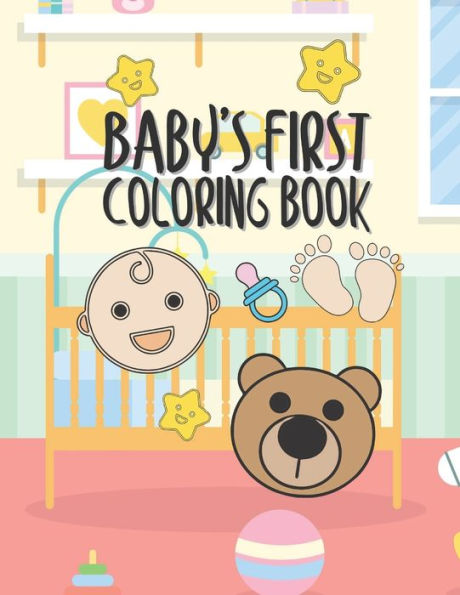 Baby's First Coloring Book: 25 Pages For Baby Or Toddler To Scribble & Enjoy Great Gift For Boy Girl Birthday Holiday Or Baby Shower