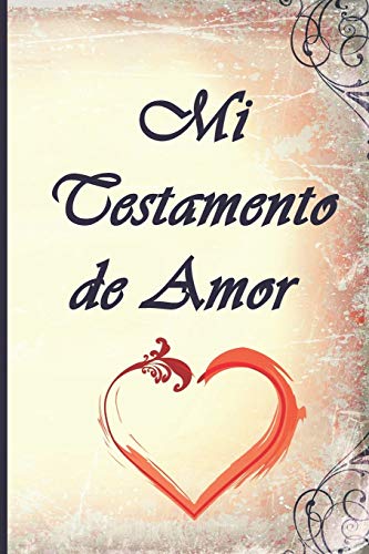 Mi Testamento de Amor: ??D??nde se guarda mi testamento de amor? ??Aqu?? en este libro! Para usted mis hijos, mis nietos, mis primos, mis amigos, mis ... a personas que no conozco??? (Spanish Edition)