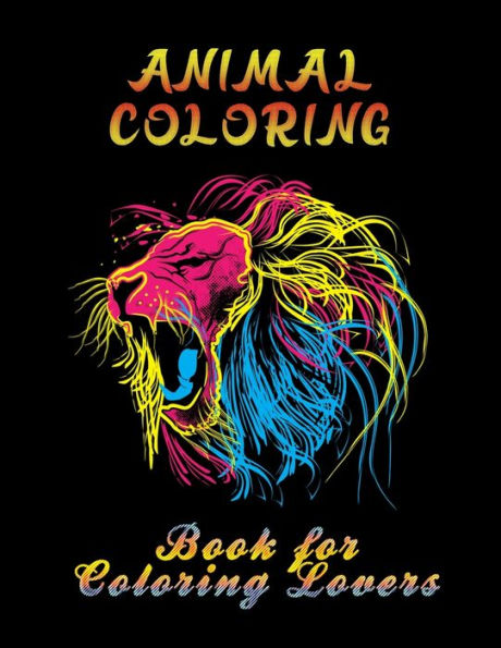 Animal Coloring Book For Coloring Lovers: Best Animail coloring book for everyone ! 100 pages awesome illistration will be bst christmas gift