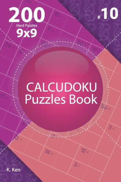 Calcudoku - 200 Hard Puzzles 9x9 (Volume 10)