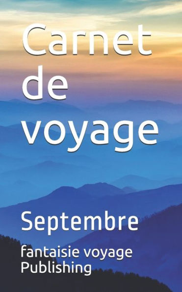 Carnet de voyage: Septembre (French Edition)