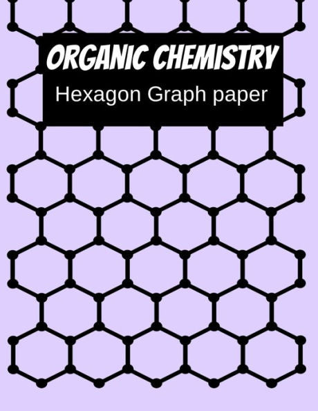 Organic Chemistry Hexagon Graph Paper : 150 Pages 8.5 X 11