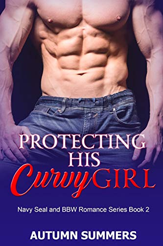 Protecting His Curvy Girl (Navy Seal and BBW Romance Series)