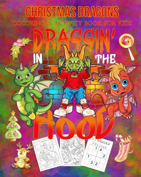 Christmas Dragons Coloring & Activity Book For Kids Draggin' In The Hood: Color Me Dragons with Assorted Cute Animals, Christmas Planning, Sudoko, and Mazes