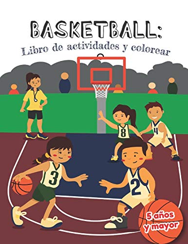 Basketball libro de actividades y colorear 5 a??os y mayor: B??squetbol En Espa??ol actividades para preescolar y Kinder (Spanish Edition)