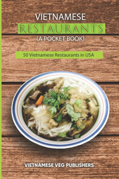 Vietnamese Restaurants In Every State Of 50 States In The United States Of America : Love Vietnam Street Food Or Soup Any Day? - Each Of The Restaurant Will Give You A Home Cooking Feeling & A Feel Of The Culture - Great New Year Healthy Food