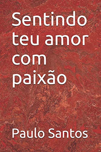 Sentindo teu amor com paix?úo (Portuguese Edition)