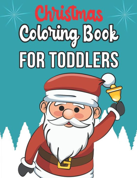 Christmas Coloring Book For Toddlers: Christmas Coloring Book For Toddlers, Christmas Coloring Book, christmas coloring book for toddlers. 50 Pages 8.5"x 11" - 9781712571590