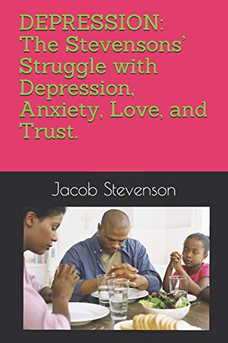 DEPRESSION: The Stevensons??? struggle with Depression, Anxiety, Love, and Trust.: A Pastor's Tale of Love and Survival (cognitive behavioral therapy, anger, despair, happiness,)