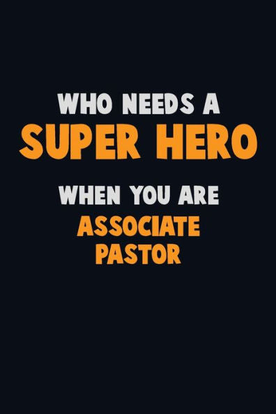 Who Need A Super Hero, When You Are Associate Pastor : 6X9 Career Pride 120 Pages Writing Notebooks