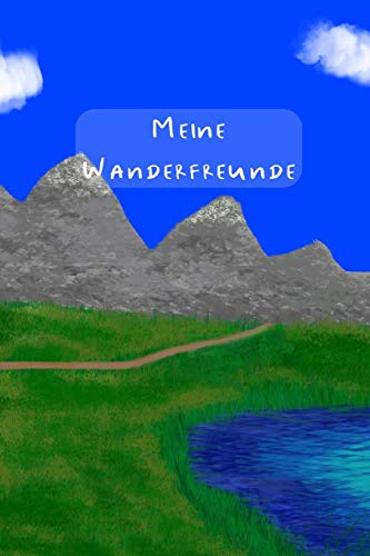 Meine Wanderfreunde: Erinnerungsalbum an neue Bekanntschaften auf Wanderungen und Bergh??tten (German Edition)