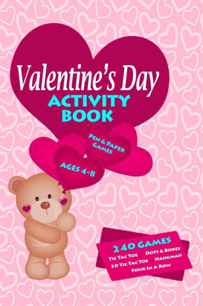Valentines Day Activity Book : Workbook Games For Kids Ages 4-8 For Learning, Tic Tac Toe, 3D Tic Tac Toe, Hangman, Four In A Row, Dots And Boxes And Doodling Pages