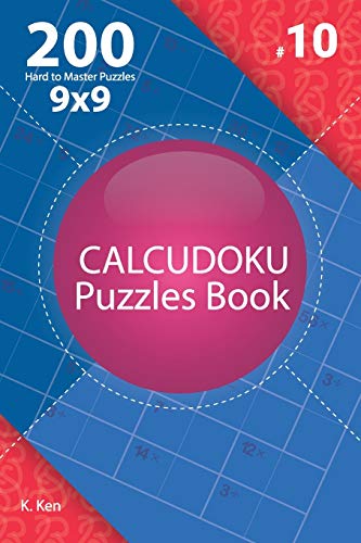 Calcudoku - 200 Hard to Master Puzzles 9x9 (Volume 10)