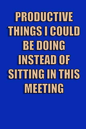 Productive Things I Could Be Doing Instead Of Sitting In This Meeting