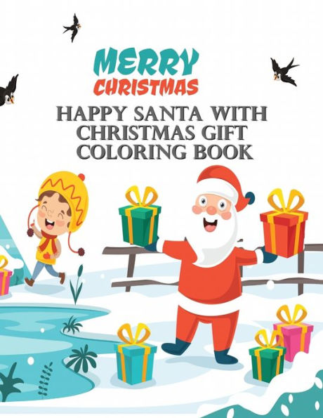Happy Santa With Christmas Gift Coloring Book: Book For Kids Ages 2-5, A Collection of Fun and Easy Happy Holiday Celebrations Xmas Coloring Pages for Kids, Toddlers and Preschool