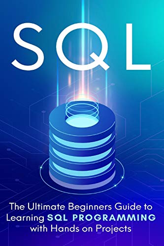 SQL: Everything You Need to Know to Begin Programming in SQL