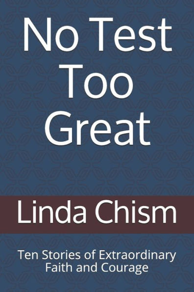 No Test Too Great : Ten Stories Of Extraordinary Faith And Courage